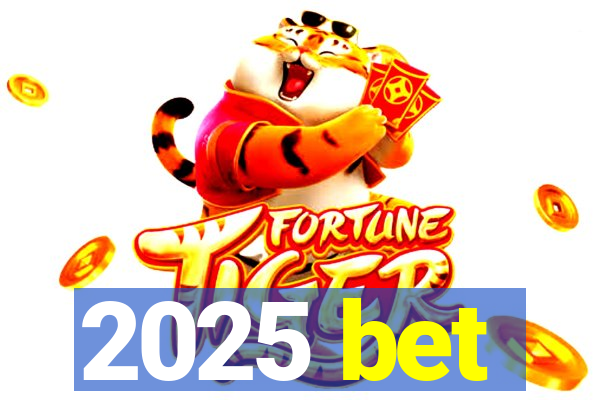 2025 bet